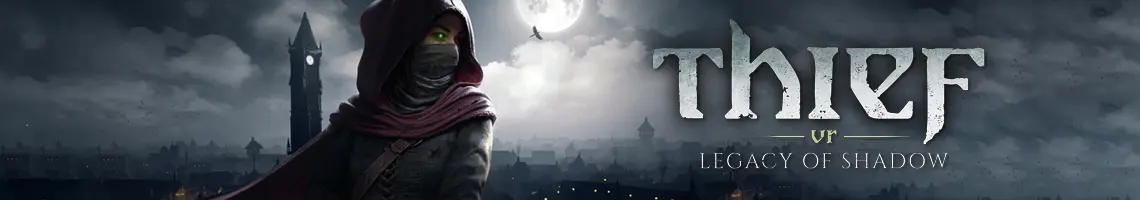 UN JEU D’INFILTRATION EN RÉALITÉ VIRTUELLE : THIEF VR LEGACY OF SHADOW