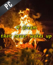 A dream that never wakes up