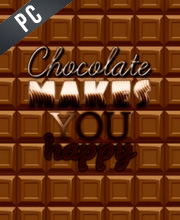 Chocolate makes you happy Pc