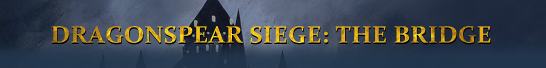 Dragonspear Siege: The Bridge