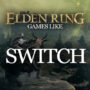 Le Top des Jeux Comme Elden Ring sur Switch
