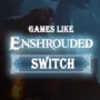 Le Top des Jeux Comme Enshrouded sur Switch