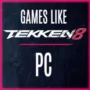 Le Top des Jeux PC Similaires à Tekken 8
