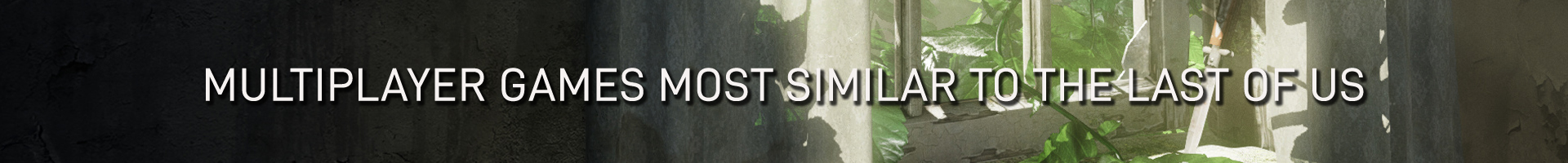 Quels sont les jeux multijoueurs les plus semblables à The Last of Us