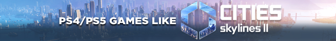 Construire des terrains de jeu sur PS4 & PS5 : Les meilleurs prétendants à Cities Skylines 2