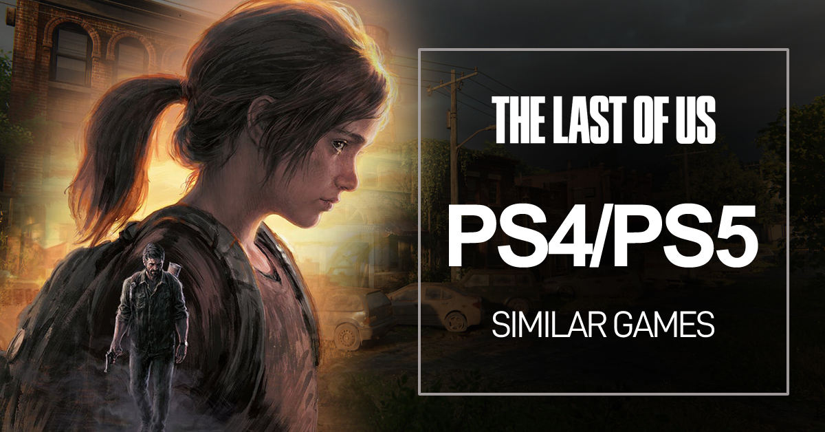 Jeux PS4/PS5 Comme The Last of Us
