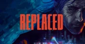 Deux façons de jouer à REPLACED gratuitement aujourd’hui