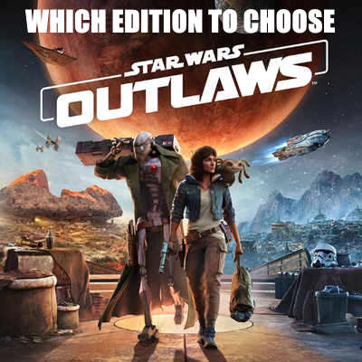 Star Wars : Outlaws - Quelle Édition Choisir ?