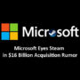 Microsoft S’intéresse Ã Steam dans La Rumeur D’une Acquisition De 16 Milliards De Dollars