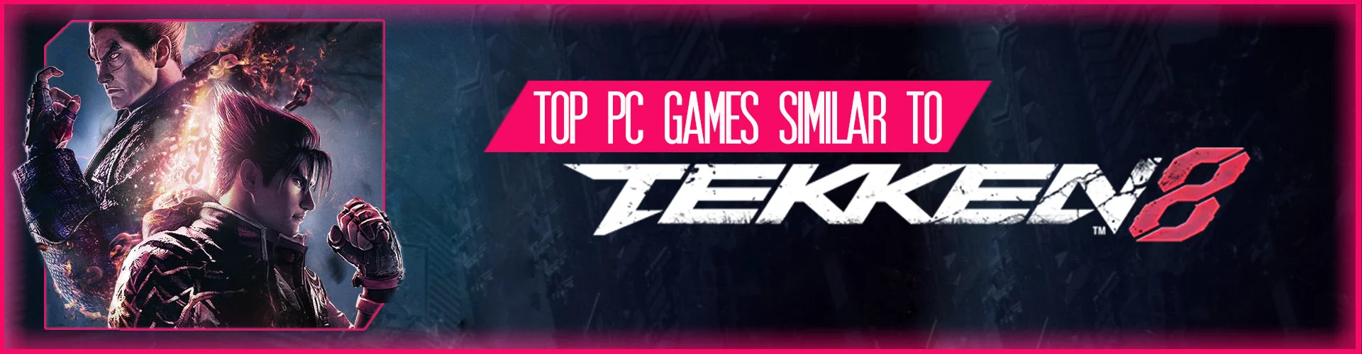 The Top PC Games Similar to Tekken 8