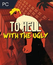 To Hell With The Ugly