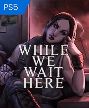 While We Wait Here Playstation 5