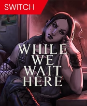 While We Wait Here Switch
