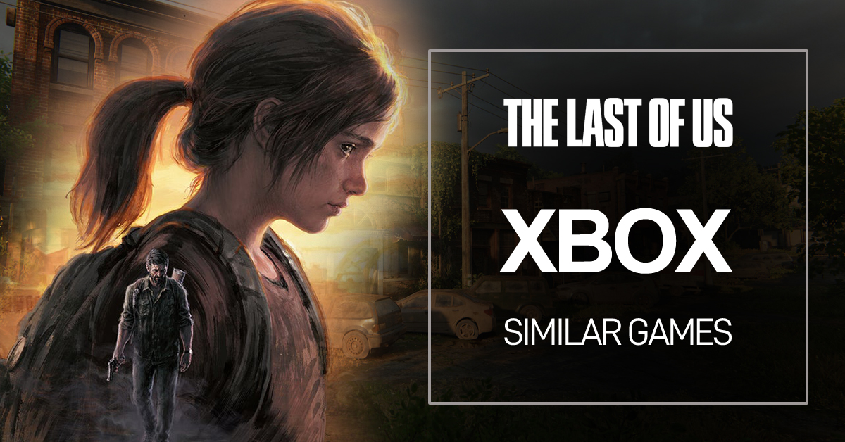 Jeux Xbox Comme The Last of Us