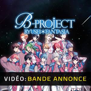 B-PROJECT RYUSEI FANTASIA - Bande-annonce