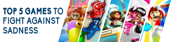 TOP 5 DES JEUX POUR LUTTER CONTRE LA TRISTESSE