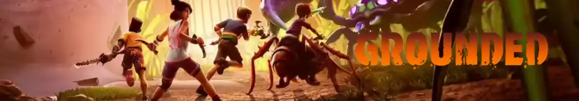 DIFFICILE DE SURVIVRE QUAND ON A LA TAILLE D’UNE FOURMI : GROUNDED DIFFICILE DE SURVIVRE QUAND ON A LA TAILLE D’UNE FOURMI : GROUNDED