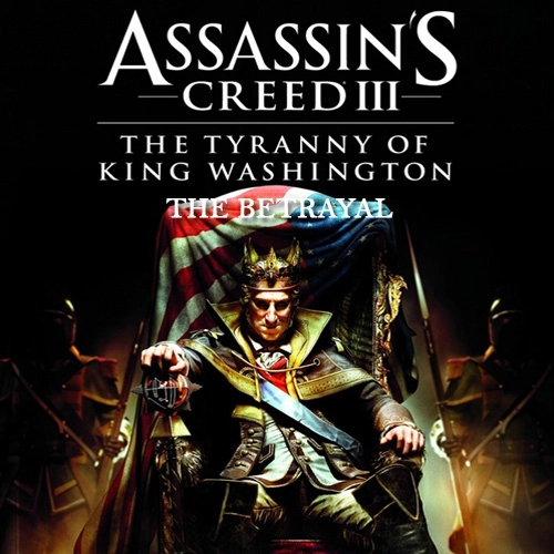 Assassin's Creed 3 Tyranny of King Washington The Betrayal