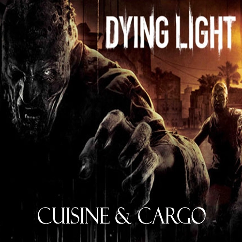 Dying Light Cuisine & Cargo Pc
