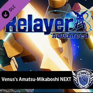 Relayer Advanced Venus’s Amatsu-Mikaboshi NEXT