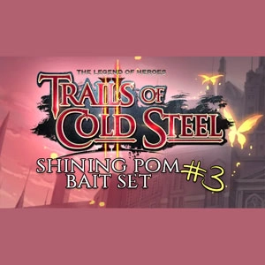 The Legend of Heroes Trails of Cold Steel 2 Shining Pom Bait Set 3