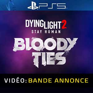 Dying Light 2 Stay Human Bloody Ties - Bande-annonce vidéo