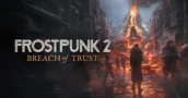 Frostpunk 2 Breach of Trust est disponible avec de nouvelles mécaniques volcaniques
