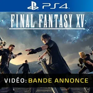 Final Fantasy 15 PS4 - Bande-annonce Vidéo