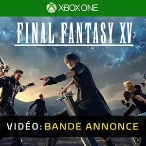 Final Fantasy 15 Xbox One - Bande-annonce Vidéo