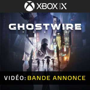 Ghostwire Tokyo Xbox Series X Bande-annonce Vidéo