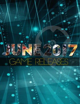 Sorties de jeux de juin 2017 – De nouveaux jeux à découvrir pour vous !