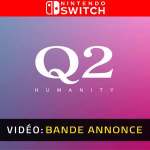 Q2 HUMANITY - Bande-Annonce Vidéo