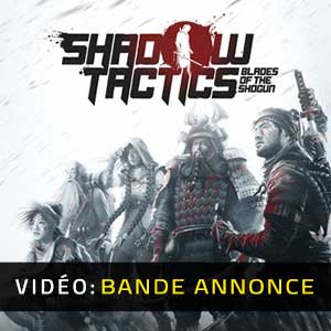 Shadow Tactics Blades of the Shogun Bande-annonce Vidéo
