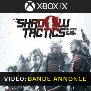 Shadow Tactics Blades of the Shogun Xbox Series X Bande-annonce Vidéo