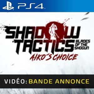 Shadow Tactics Blades of the Shogun Aiko’s Choice PS4 Bande-annonce Vidéo