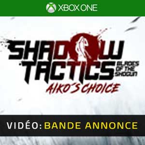 Shadow Tactics Blades of the Shogun Aiko’s Choice Xbox One Bande-annonce Vidéo