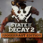State of Decay 2 Juggernaut Edition à venir le mois prochain
