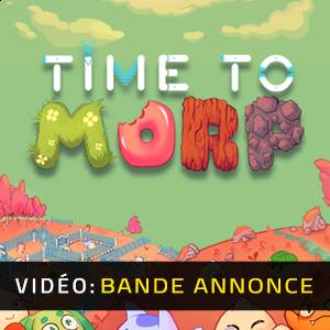 Time to Morp Bande-annonce vidéo
