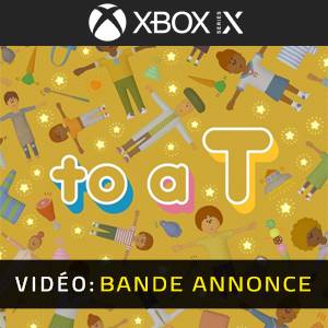 to a T Xbox Series - Bande-annonce