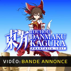 Touhou Danmaku Kagura Phantasia Lost Bande-annonce Vidéo