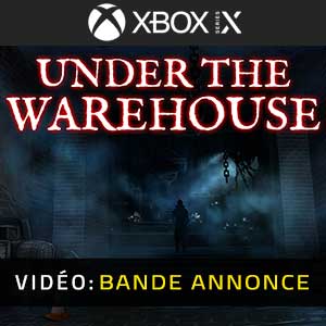 Under The Warehouse Xbox Series- Bande-annonce Vidéo