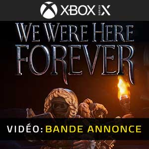 We Were Here Forever Xbox Series Trailer
